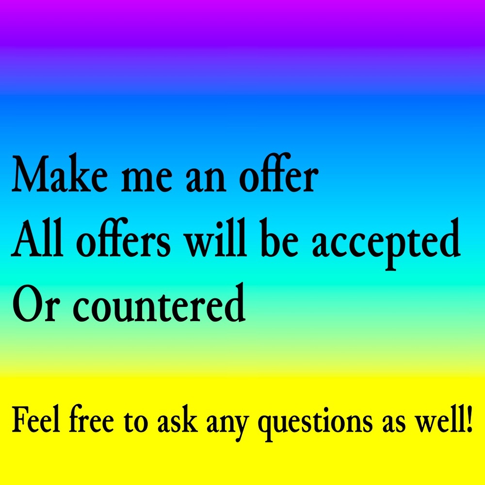 Don’t hesitate to make me an offer. All offers will be accepted or countered.